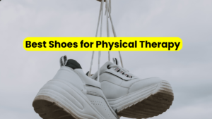 Best Shoes for Physical Therapy