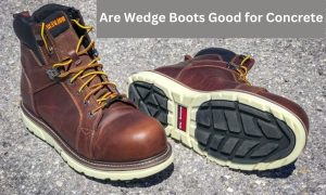 Are Wedge Boots Good for Concrete