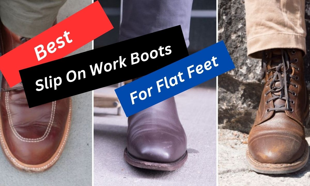 Best Slip On Work Boots For Flat Feet