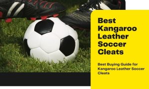 Best Kangaroo Leather Soccer Cleats