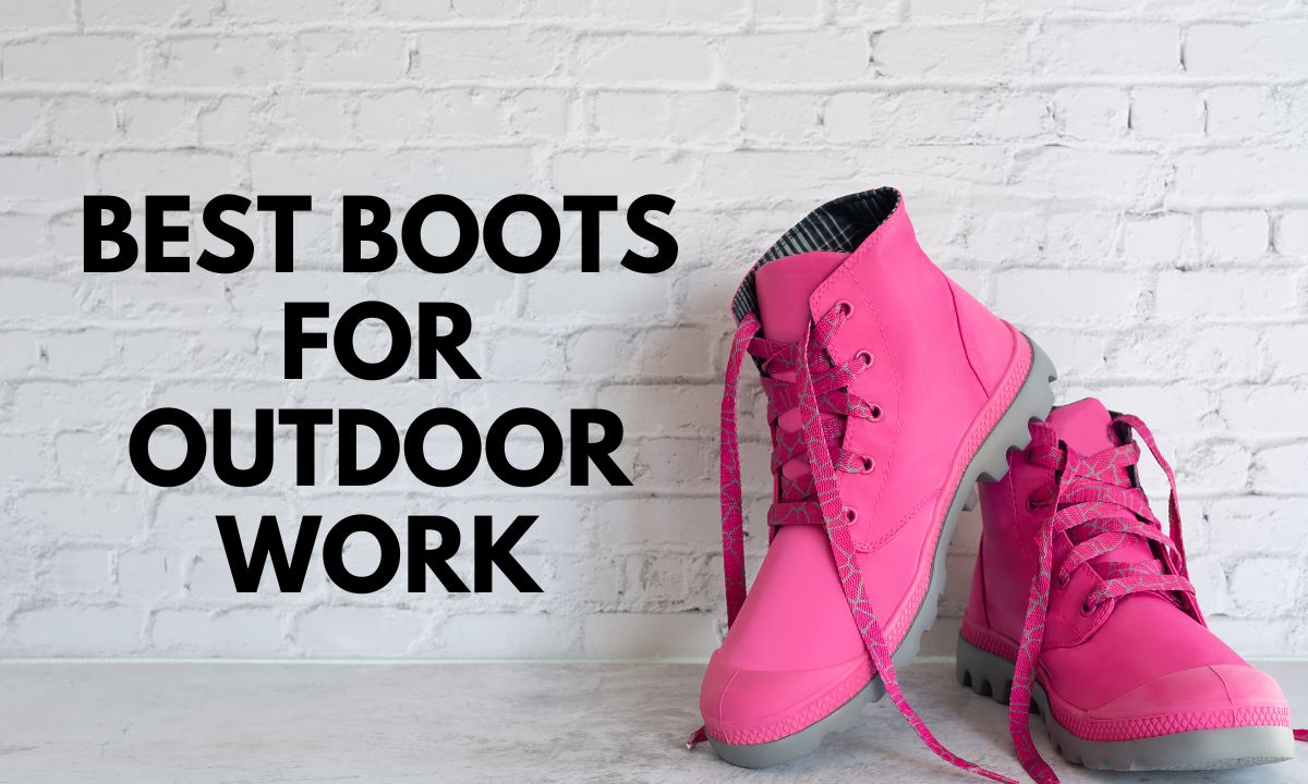 Best Boots For Outdoor Work